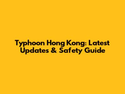 Typhoon Hong Kong: Latest Updates & Safety Guide