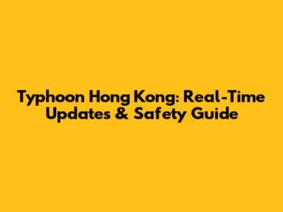 Typhoon Hong Kong: Real-Time Updates & Safety Guide