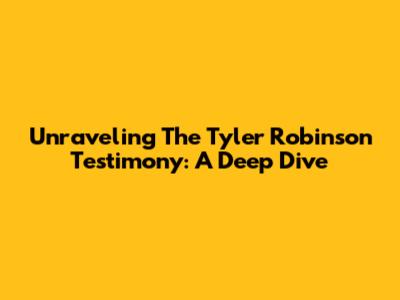 Unraveling The Tyler Robinson Testimony: A Deep Dive