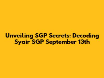 Unveiling SGP Secrets: Decoding Syair SGP September 13th