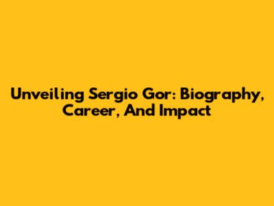 Unveiling Sergio Gor: Biography, Career, And Impact