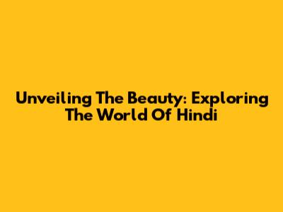 Unveiling The Beauty: Exploring The World Of Hindi
