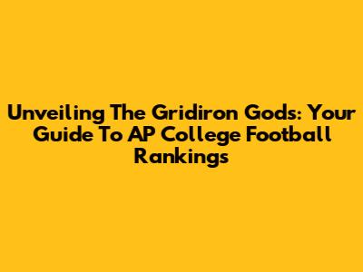 Unveiling The Gridiron Gods: Your Guide To AP College Football Rankings