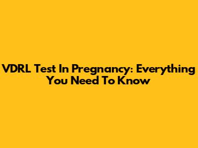 VDRL Test In Pregnancy: Everything You Need To Know