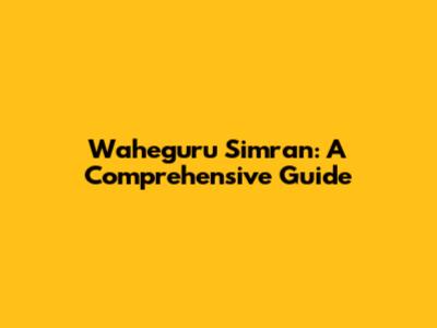 Waheguru Simran: A Comprehensive Guide