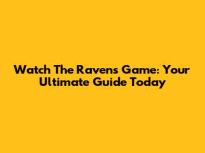 Watch The Ravens Game: Your Ultimate Guide Today