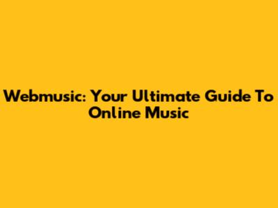 Webmusic: Your Ultimate Guide To Online Music