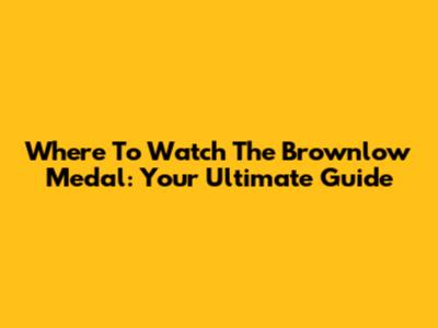 Where To Watch The Brownlow Medal: Your Ultimate Guide