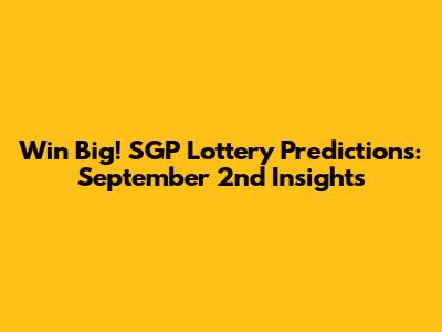 Win Big! SGP Lottery Predictions: September 2nd Insights