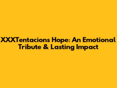 XXXTentacion's Hope: An Emotional Tribute & Lasting Impact