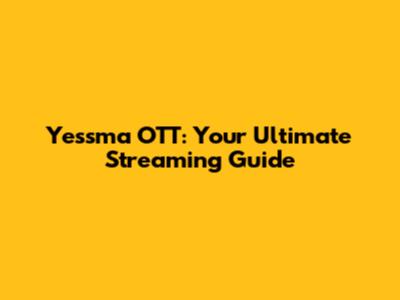 Yessma OTT: Your Ultimate Streaming Guide