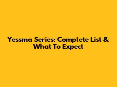Yessma Series: Complete List & What To Expect