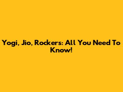 Yogi, Jio, Rockers: All You Need To Know!