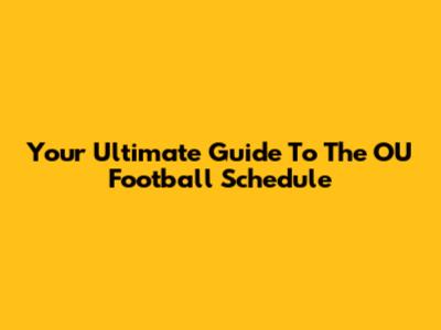 Your Ultimate Guide To The OU Football Schedule